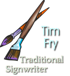 TIM FRY   TRADITIONAL SIGN WRITER
